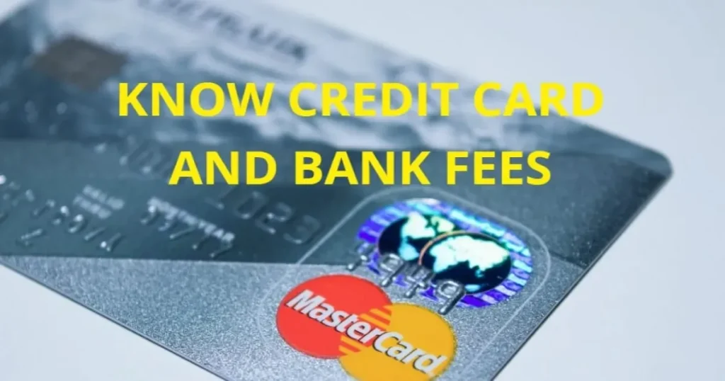 Know Credit Card and Bank Fees