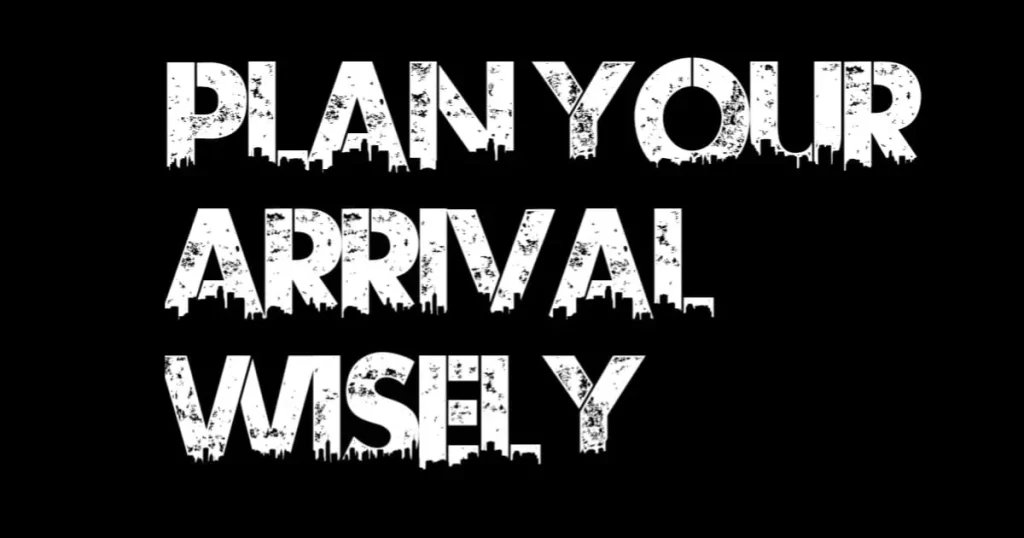 Plan Your Arrival Wisely
